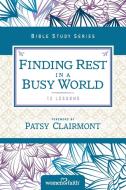 Finding Rest in a Busy World di Women Of Faith edito da Thomas Nelson