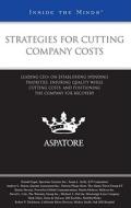 Strategies for Cutting Company Costs: Leading CEOs on Establishing Spending Priorities, Ensuring Quality While Cutting Costs, and Positioning the Comp edito da Aspatore Books