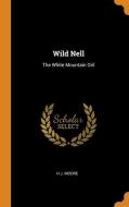 Wild Nell di H J. Moore edito da Franklin Classics Trade Press