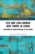 Eco And Low-carbon New Towns In China di Yang Fu, Xiaoling Zhang edito da Taylor & Francis Ltd