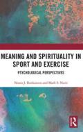 Meaning And Spirituality In Sport And Exercise di Noora J Ronkainen, Mark S Nesti edito da Taylor & Francis Ltd