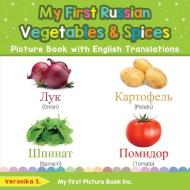 My First Russian Vegetables & Spices Picture Book with English Translations di Veronika S. edito da My First Picture Book Inc