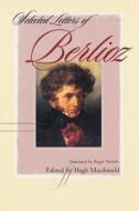 Selected Letters of Berlioz di Hector Berlioz edito da W W NORTON & CO
