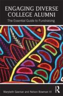 Engaging Diverse College Alumni: The Essential Guide to Fundraising di Marybeth Gasman, Nelson Bowman III edito da ROUTLEDGE
