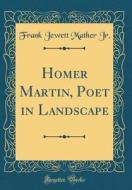 Homer Martin, Poet in Landscape (Classic Reprint) di Frank Jewett Mather Jr edito da Forgotten Books