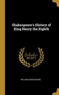 Shakespeare's History of King Henry the Eighth di William Shakespeare edito da WENTWORTH PR