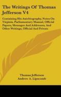 The Writings Of Thomas Jefferson V4: Con di THOMAS JEFFERSON edito da Kessinger Publishing