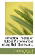 A Practical Treatise On Nullities A Irregularities In Law di Henry Tyrwhitt Jones MacNamara edito da Bibliolife