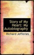 Story Of My Heart di Richard Jefferies edito da Bibliolife