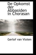 De Opkomst Der Abbasiden In Chorasan di Gerlof Van Vloten edito da Bibliolife