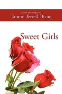 Sweet Girls di Tammi Terrell Dixon edito da Iuniverse
