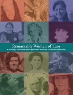 Remarkable Women of Taos: A Year Long Community-Wide Celebration Honoring Outstanding Taosenas di Various edito da Nighthawk Press
