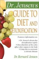 Dr. Jensen's Guide to Diet and Detoxification di Bernard Jensen edito da NTC Publishing Group,U.S.
