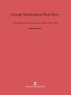 George Washington Slept Here di Karal Ann Marling edito da Harvard University Press