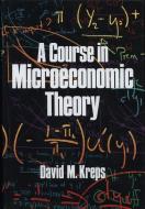 A Course In Microeconomic Theory di David M. Kreps edito da Princeton University Press