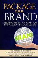 Package Your Brand: Staying Front of Mind for Your Clients & Customers di Kimberly Pitts edito da Uimpact Publishing