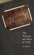 The Women and Men of 1926: A Gender and Social History of the General Strike and Miners' Lockout in South Wales di Sue Bruley edito da UNIV OF WALES PR