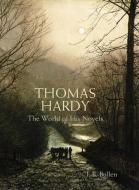 Thomas Hardy: The World of His Novels di J. B. Bullen edito da FRANCES LINCOLN
