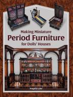 Making Miniature Period Furniture For Dolls' Houses di Angela Law edito da The Crowood Press Ltd