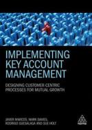 Implementing Key Account Management di Mark Davies, Sue Holt, Rodrigo Guesalaga, Javier Marcos edito da Kogan Page