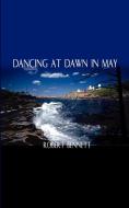 Dancing at Dawn in May di Robert Bennett edito da 1st Book Library