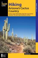 Hiking Arizona's Cactus Country di Erik Molvar edito da Rowman & Littlefield