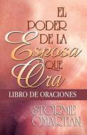 Poder de La Esposa Que Ora Libro de Oraciones: Power of a Praying Wife Book of Prayers di Stormie Omartian edito da Spanish House