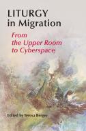 Liturgy in Migration: From the Upper Room to Cyberspace edito da PUEBLO