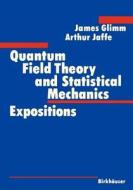 Quantum Field Theory and Statistical Mechanics di James Glimm, Arthur Jaffe edito da Birkhäuser Boston