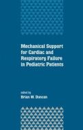 Mechanical Support for Cardiac and Respiratory Failure in Pediatric Patients di Brian Duncan edito da Taylor & Francis Inc