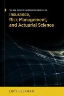The ALA Guide to Information Sources in Insurance, Risk Management, and Actuarial Science di Lucy Heckman edito da American Library Association