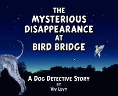 Mysterious Disappearance At Bird Bridge di Viv Levy edito da Gothic Image Publications