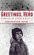 Greetings, Hero di Aiden O'Reilly edito da Honest Publishing