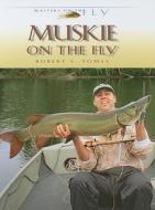 Muskie On The Fly di Robert S. Tomes edito da Wild River Publishing