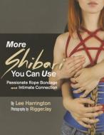 More Shibari You Can Use di Lee Harrington edito da Mystic Productions