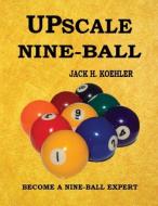 Upscale Nine-Ball di Jack H. Koehler edito da Sportology Publications