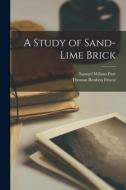 A Study of Sand-lime Brick di Samuel Wilson Parr, Thomas Reuben Ernest edito da LEGARE STREET PR