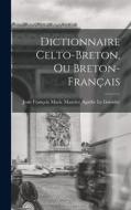 Dictionnaire Celto-Breton, Ou Breton-Français edito da LEGARE STREET PR