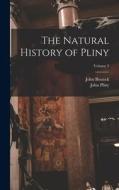 The Natural History of Pliny; Volume 3 di John Bostock, John Pliny edito da LEGARE STREET PR