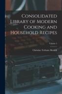 Consolidated Library of Modern Cooking and Household Recipes; Volume 5 di Christine Terhune Herrick edito da LEGARE STREET PR