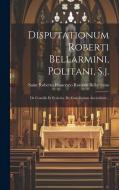 Disputationum Roberti Bellarmini, Politani, S.j.: De Concilis Et Ecclesia. De Conciliorum Auctoritate... edito da LEGARE STREET PR