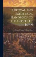 Critical and Exegetical Handbook to the Gospel of John di Heinrich August Wilhelm Meyer edito da LEGARE STREET PR