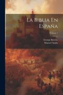 La Biblia En España; Volume 1 di George Borrow, Manuel Azaña edito da Creative Media Partners, LLC