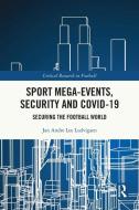 Sport Mega-Events, Security And COVID-19 di Jan Andre Lee Ludvigsen edito da Taylor & Francis Ltd