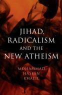 Jihad, Radicalism, and the New Atheism di Mohammad Hassan Khalil edito da Cambridge University Press