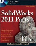 Solidworks 2011 Parts Bible di Matt Lombard edito da John Wiley & Sons Inc