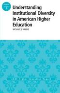 Understanding Institutional Diversity in American Higher Education di Michael Harris edito da Jossey Bass
