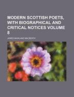 Modern Scottish Poets, with Biographical and Critical Notices Volume 8 di James Mainland Macbeath edito da Rarebooksclub.com