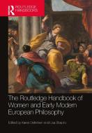 The Routledge Handbook Of Women And Early Modern European Philosophy di Karen Detlefsen edito da Taylor & Francis Ltd