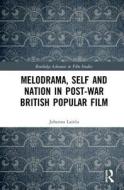 Melodrama, Self and Nation in Post-War British Popular Film di Johanna (University of St. Andrews Laitila edito da Taylor & Francis Ltd